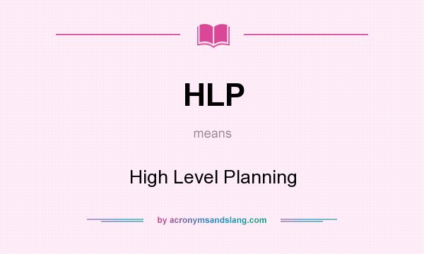 What does HLP mean? It stands for High Level Planning