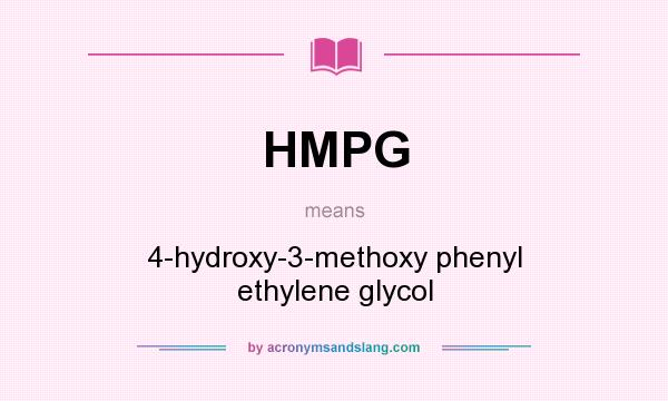 What does HMPG mean? It stands for 4-hydroxy-3-methoxy phenyl ethylene glycol
