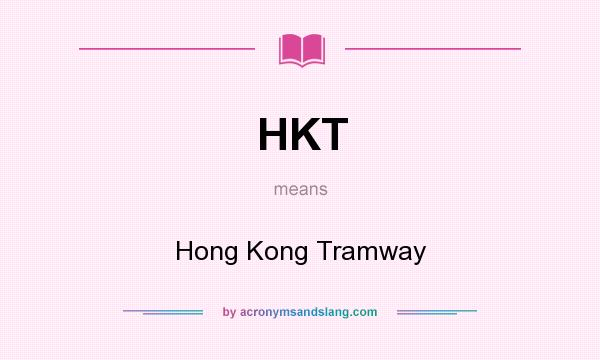 What does HKT mean? It stands for Hong Kong Tramway