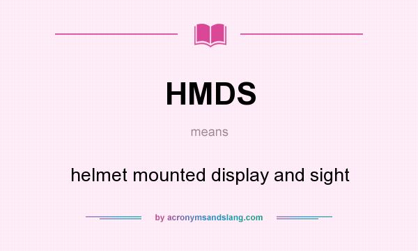 What does HMDS mean? It stands for helmet mounted display and sight