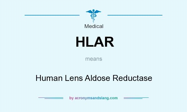 What does HLAR mean? It stands for Human Lens Aldose Reductase