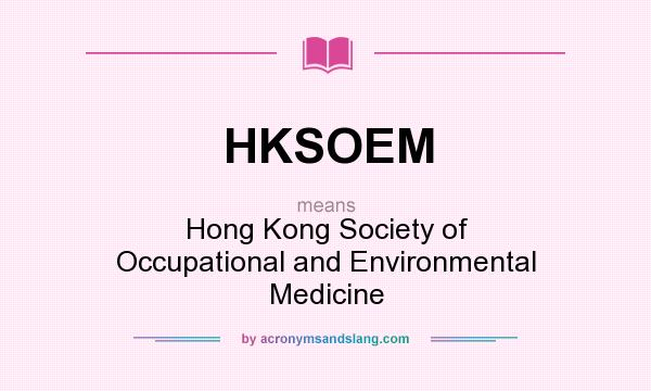 What does HKSOEM mean? It stands for Hong Kong Society of Occupational and Environmental Medicine