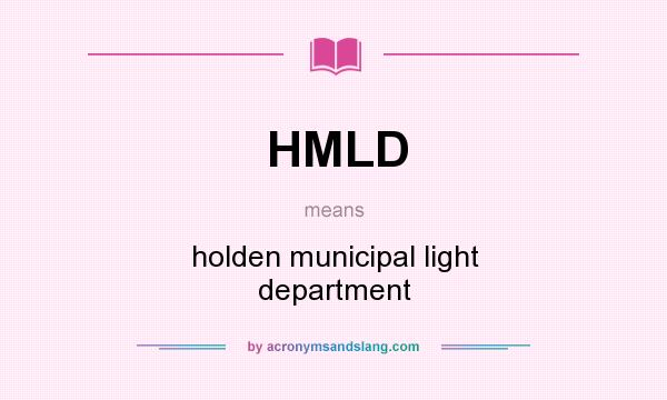 What does HMLD mean? It stands for holden municipal light department