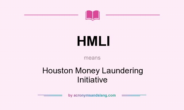 What does HMLI mean? It stands for Houston Money Laundering Initiative