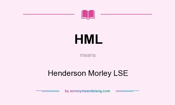 What does HML mean? It stands for Henderson Morley LSE