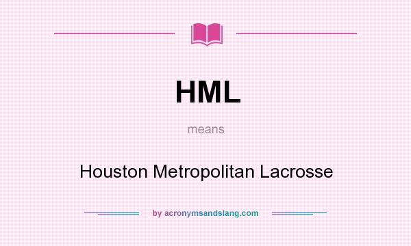 What does HML mean? It stands for Houston Metropolitan Lacrosse