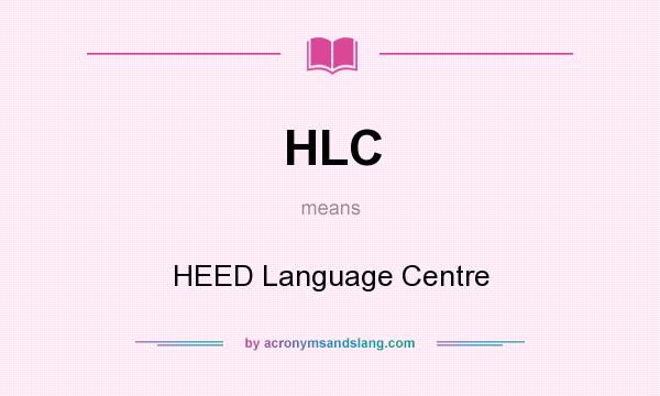 What does HLC mean? It stands for HEED Language Centre