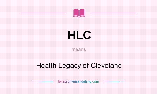 What does HLC mean? It stands for Health Legacy of Cleveland