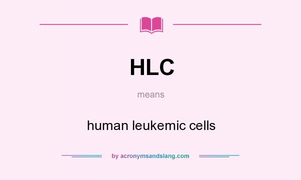 What does HLC mean? It stands for human leukemic cells