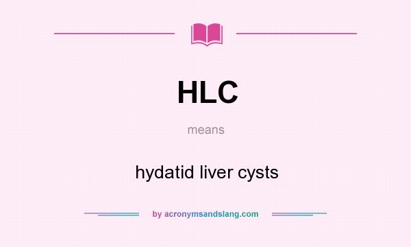 What does HLC mean? It stands for hydatid liver cysts