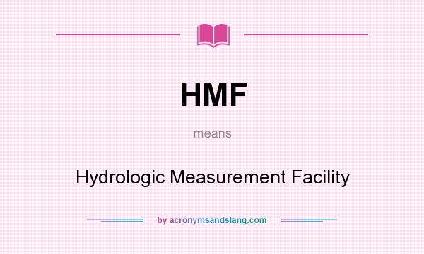 What does HMF mean? It stands for Hydrologic Measurement Facility