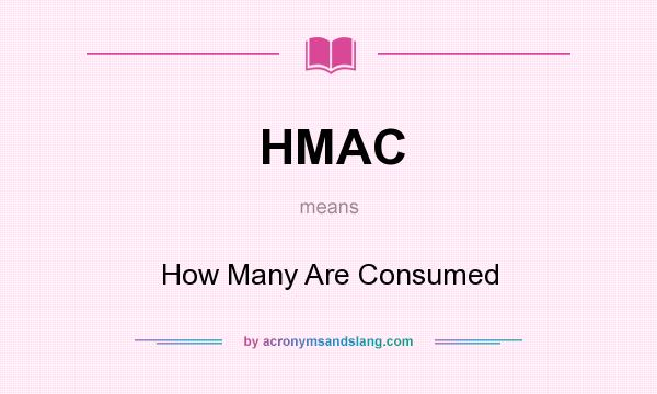 What does HMAC mean? It stands for How Many Are Consumed