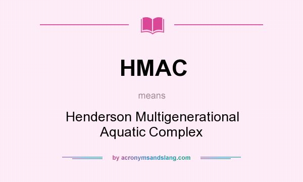 What does HMAC mean? It stands for Henderson Multigenerational Aquatic Complex