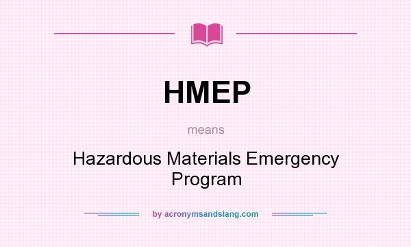 What does HMEP mean? It stands for Hazardous Materials Emergency Program