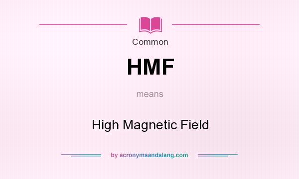 What does HMF mean? It stands for High Magnetic Field