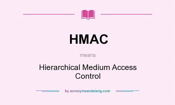 What does HMAC mean? It stands for Hierarchical Medium Access Control