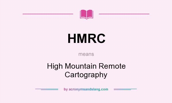 What does HMRC mean? It stands for High Mountain Remote Cartography