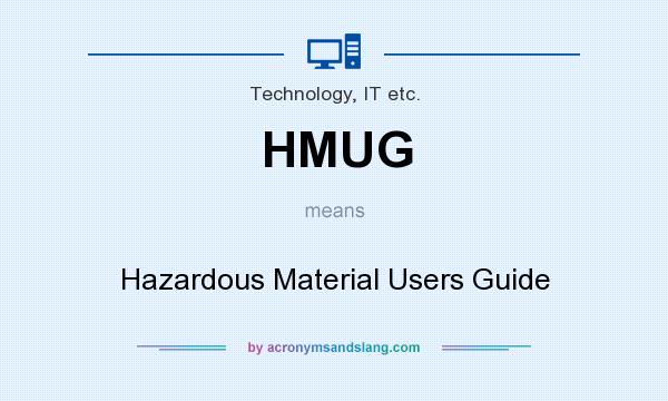 What does HMUG mean? It stands for Hazardous Material Users Guide