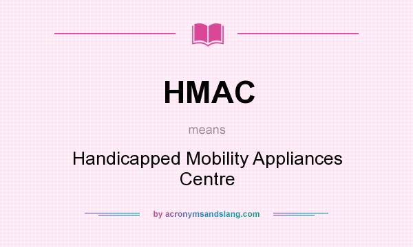 What does HMAC mean? It stands for Handicapped Mobility Appliances Centre