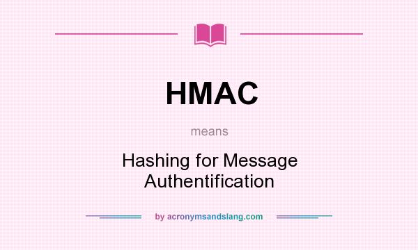What does HMAC mean? It stands for Hashing for Message Authentification