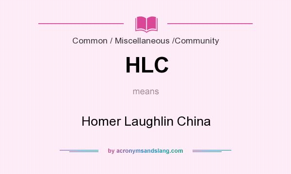 What does HLC mean? It stands for Homer Laughlin China