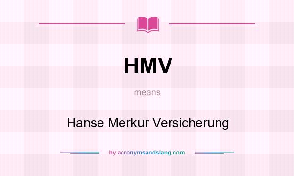 What does HMV mean? It stands for Hanse Merkur Versicherung