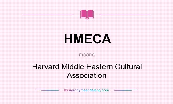 What does HMECA mean? It stands for Harvard Middle Eastern Cultural Association
