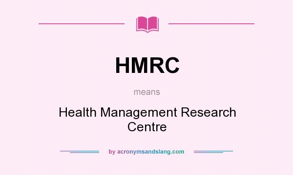 What does HMRC mean? It stands for Health Management Research Centre