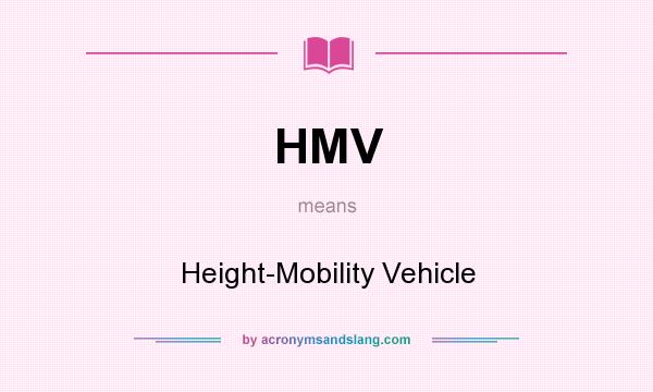 What does HMV mean? It stands for Height-Mobility Vehicle