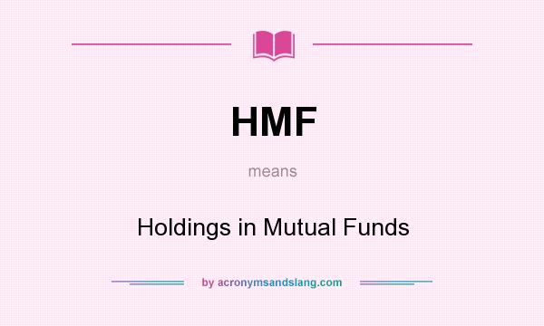 What does HMF mean? It stands for Holdings in Mutual Funds
