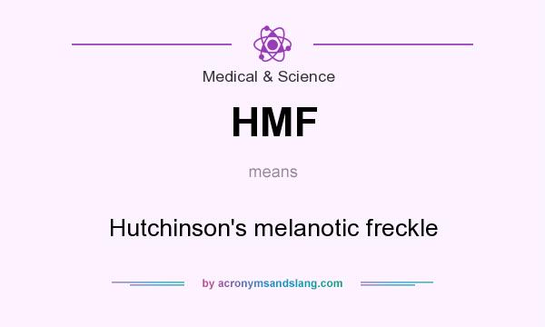 What does HMF mean? It stands for Hutchinson`s melanotic freckle