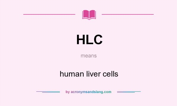 What does HLC mean? It stands for human liver cells