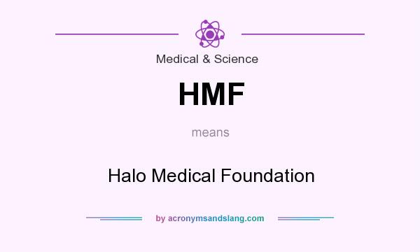 What does HMF mean? It stands for Halo Medical Foundation