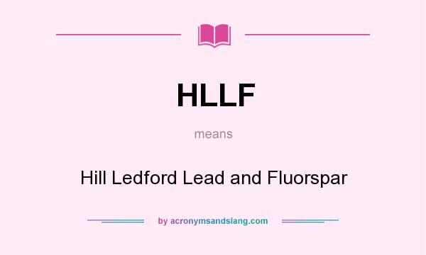 What does HLLF mean? It stands for Hill Ledford Lead and Fluorspar