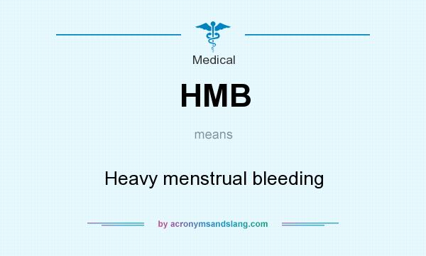 What does HMB mean? It stands for Heavy menstrual bleeding