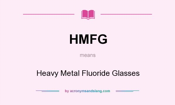 What does HMFG mean? It stands for Heavy Metal Fluoride Glasses