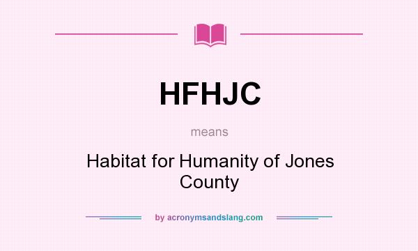 What does HFHJC mean? It stands for Habitat for Humanity of Jones County