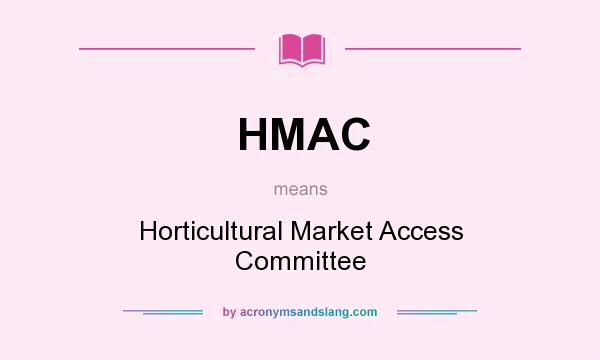What does HMAC mean? It stands for Horticultural Market Access Committee