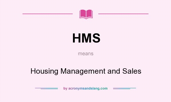 What does HMS mean? It stands for Housing Management and Sales