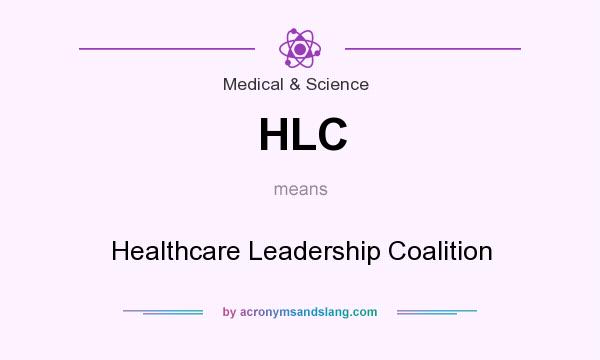 What does HLC mean? It stands for Healthcare Leadership Coalition