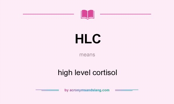 What does HLC mean? It stands for high level cortisol