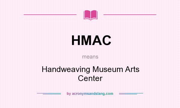 What does HMAC mean? It stands for Handweaving Museum Arts Center
