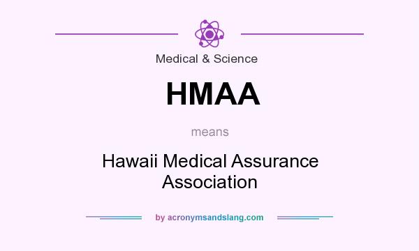 What does HMAA mean? It stands for Hawaii Medical Assurance Association