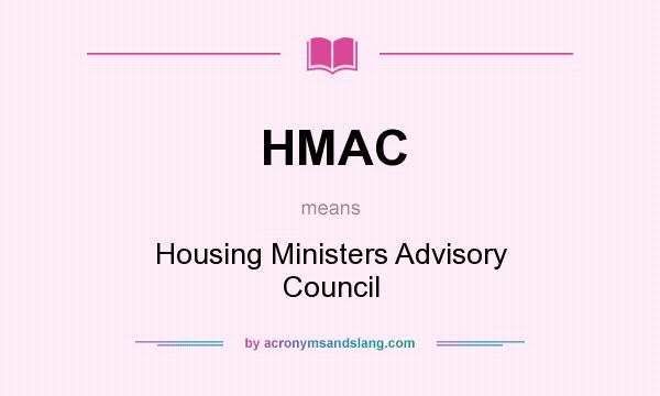 What does HMAC mean? It stands for Housing Ministers Advisory Council