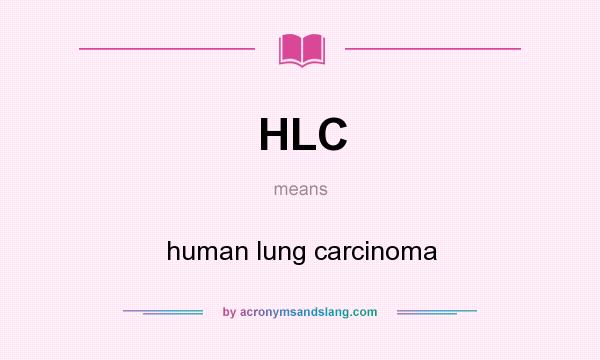 What does HLC mean? It stands for human lung carcinoma
