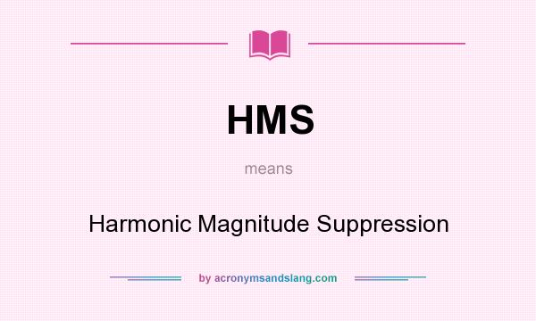 What does HMS mean? It stands for Harmonic Magnitude Suppression