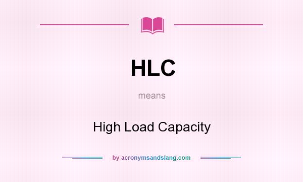 What does HLC mean? It stands for High Load Capacity