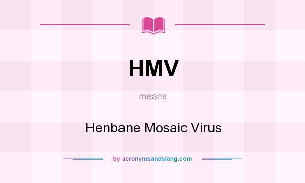 What does HMV mean? It stands for Henbane Mosaic Virus
