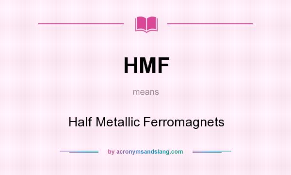 What does HMF mean? It stands for Half Metallic Ferromagnets
