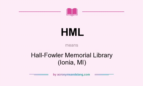 What does HML mean? It stands for Hall-Fowler Memorial Library (Ionia, MI)